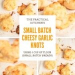 Four photos show small batch cheesy garlic knots on parchment paper. Some knots are topped with melted cheese. Text overlay reads: “Small Batch Cheesy Garlic Knots using 1 cup of flour (small batch breads).”.